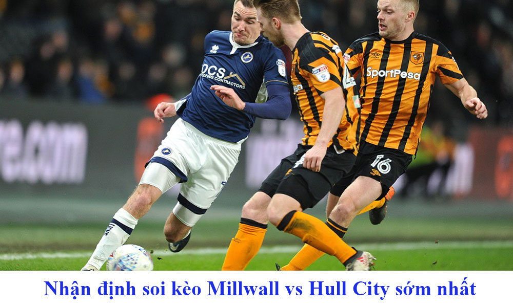Nhận định soi kèo Millwall vs Hull City sớm nhất