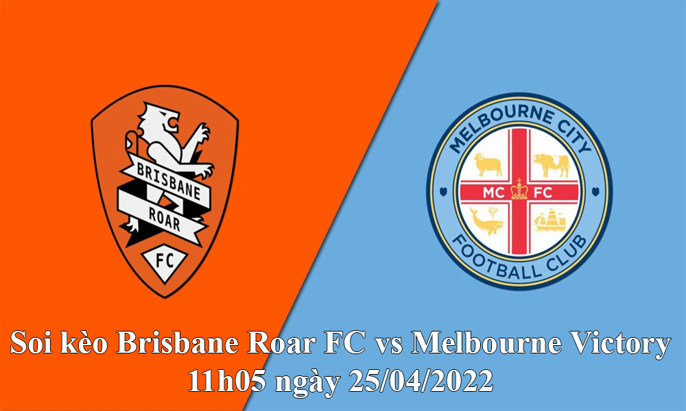 Soi kèo Brisbane Roar FC vs Melbourne Victory 11h05 ngày 25/04