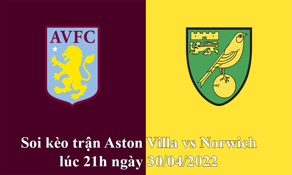 Soi kèo trận Aston Villa vs Norwich lúc 21h ngày 30/04/2022