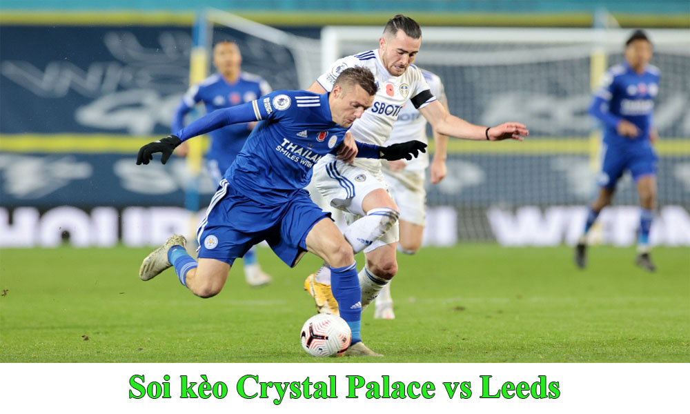 Soi kèo Crystal Palace vs Leeds đặt cược chuẩn nhất